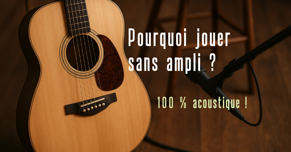 Pourquoi je joue sans ampli ?