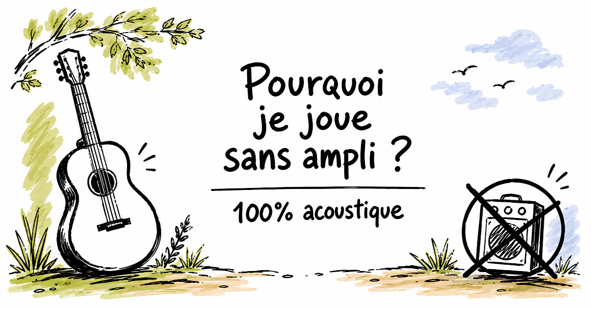 Pourquoi je joue sans ampli ?